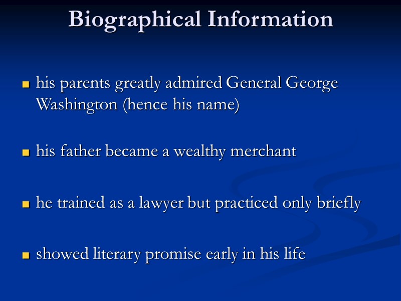 Biographical Information  his parents greatly admired General George Washington (hence his name) 